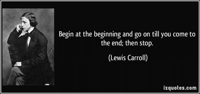 quote-begin-at-the-beginning-and-go-on-till-you-come-to-the-end-then-stop-lewis-carroll-32631.jpg