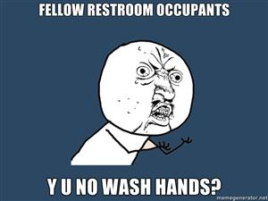 281272732_fellow_restroom_occupants_y_u_no_wash_hands_xlarge.jpg